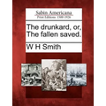 The Drunkard, Or, the Fallen Saved.