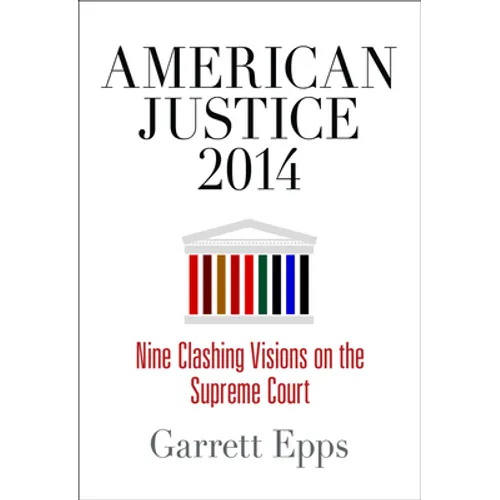 American Justice 2014: Nine Clashing Visions on the Supreme Court