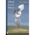 A A World Beyond Politics?: A Defense of the Nation-State