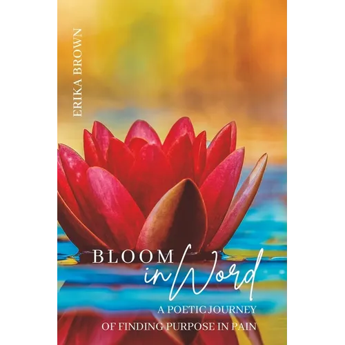 Bloom inWord: A Poetic Journey of Finding Purpose in Pain