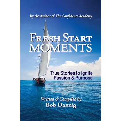 Fresh Start Moments: True Stories to Ignite Passion and Purpose