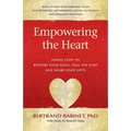 Empowering the Heart: Simple Steps to Restore Your Peace, Heal the Hurt and Share Your Gifts