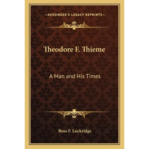 Theodore F. Thieme: A Man and His Times
