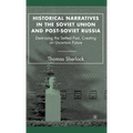 Historical Narratives in the Soviet Union and Post-Soviet Russia: Destroying the Settled Past, Creating an Uncertain Future
