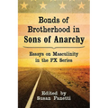 Bonds of Brotherhood in Sons of Anarchy: Essays on Masculinity in the FX Series