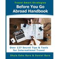 Before You Go Abroad Handbook: Over 127 Secret Tips & Tools for International Travel