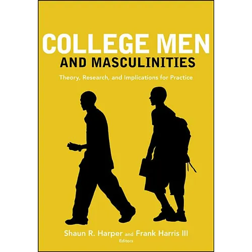 College Men and Masculinities: Theory, Research, and Implications for Practice