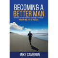 Becoming A Better Man: When Something's Gotta Change Maybe It's You!