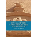 Rome and the Arabs Before the Rise of Islam: A Brief Introduction