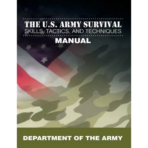 The U.S. Army Survival Skills, Tactics, and Techniques Manual