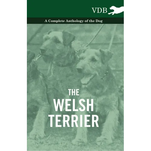 The Welsh Terrier - A Complete Anthology of the Dog