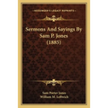 Sermons And Sayings By Sam P. Jones (1885)