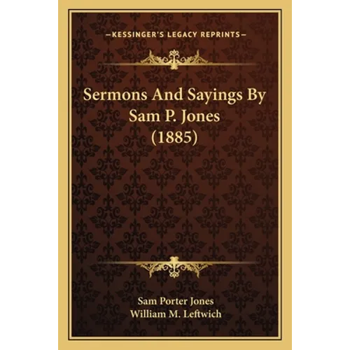 Sermons And Sayings By Sam P. Jones (1885)
