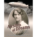 Airship of Dreams: The Doomed Flight of the Titanic of the Skies