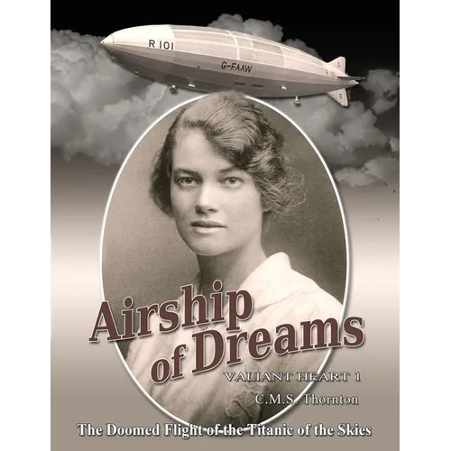 Airship of Dreams: The Doomed Flight of the Titanic of the Skies