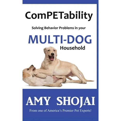ComPETability: Solving Behavior Problems in Your Multi-Dog Household