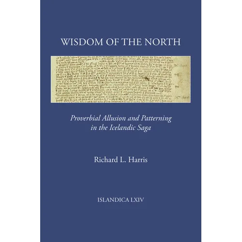 Wisdom of the North: Proverbial Allusion and Patterning in the Icelandic Saga