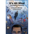 It's All Mind: The Simplified Philosophy of A Course in Miracles