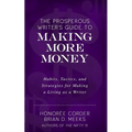 The Prosperous Writer's Guide to Making More Money: Habits, Tactics, and Strategies for Making a Living as a Writer (The Prosperous Writer Series Book