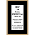 How to Heal Emotional Trauma: 7 Keys to Finding Freedom and Self-Worth