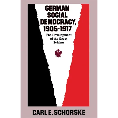 German Social Democracy, 1905-1917: The Development of the Great Schism