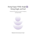 Being Happy While Single vs Being Single and Sad: Finding Joy and Purpose in Your Season of Singleness