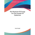The Mysticism Of George Fox The Founder Of Quakerism