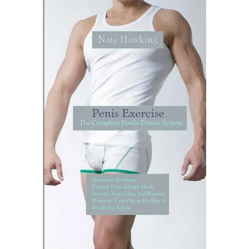 Penis Exercise: The Complete Penile Fitness System