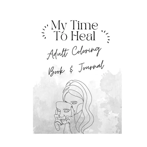 My Time To Heal: Adult Coloring Book & Journal