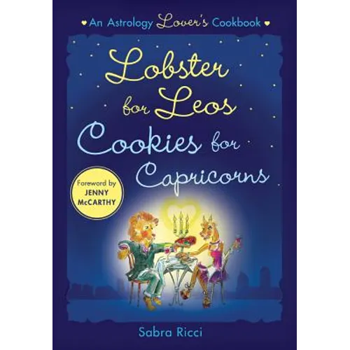 Lobster for Leos, Cookies for Capricorns: An Astrology Lover's Cookbook