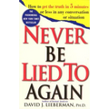 Never Be Lied to Again: How to Get the Truth in 5 Minutes or Less in Any Conversation or Situation