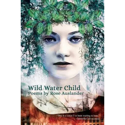 Wild Water Child: Poems by Rose Auslander