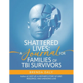 Shattered Lives: A Journal for Families of TBI Survivors