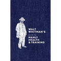 Walt Whitman's Guide to Manly Health and Training