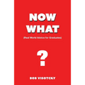Now What?: Real World Advice for Graduates