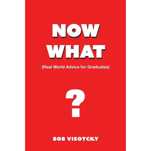 Now What?: Real World Advice for Graduates