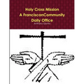 Holy Cross Mission-A Franciscan Community-Daily Office