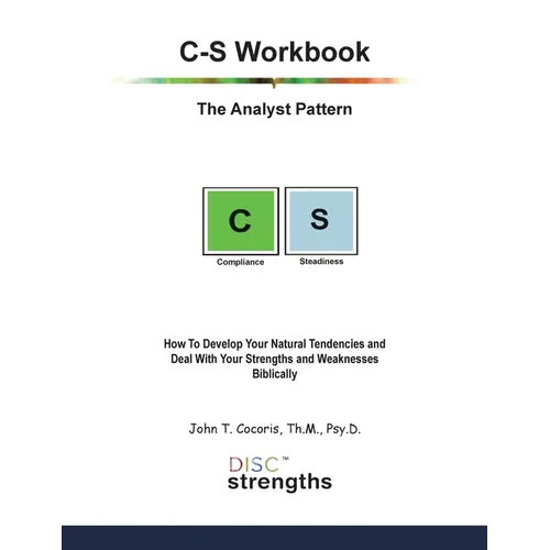 C-S Workbook: The Analyst Pattern: How To Develop Your Natural Tendencies and Deal With Your Strengths and Weaknesses Biblically