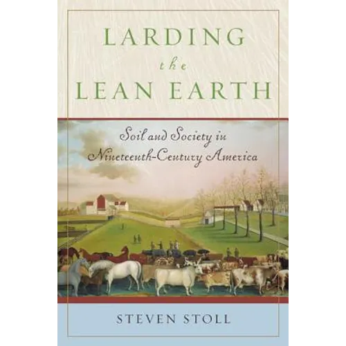Larding the Lean Earth: Soil and Society in Nineteenth-Century America