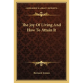 The Joy Of Living And How To Attain It