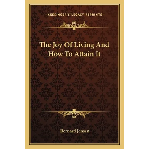 The Joy Of Living And How To Attain It