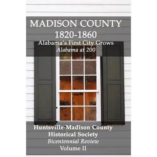 Madison County 1820-1860: Alabama's First City Grows: Bicentennial Review Volume II