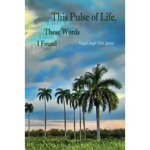 This Pulse of Life, These Words I Found