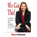 We Got This!: A Guide to Securing Your Greatest Future
