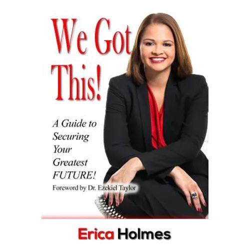 We Got This!: A Guide to Securing Your Greatest Future