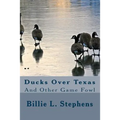Ducks Over Texas: And Other Game Fowl