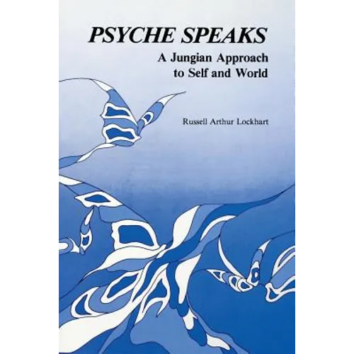 Psyche Speaks: A Jungian Approach to Self and World [Paperback]