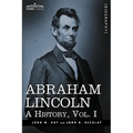 Abraham Lincoln: A History, Vol.I (in 10 Volumes)