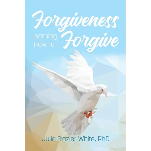 Forgiveness: Learning How to Forgive