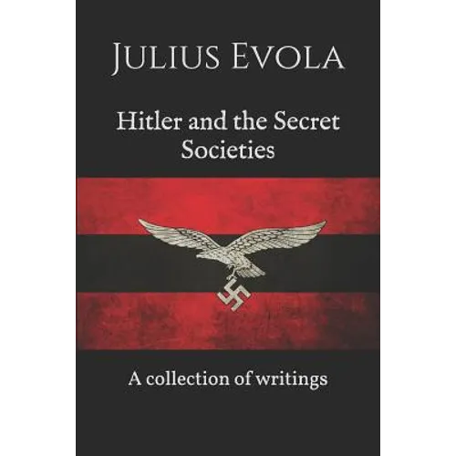 Hitler and the Secret Societies: A collection of writings